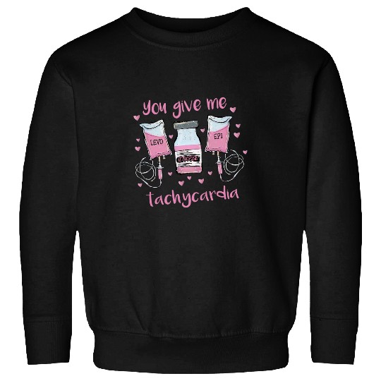 nurses Job You Give Me Tachycardia Funny ICU nurses Pink Valentines Day Sweatshirts
