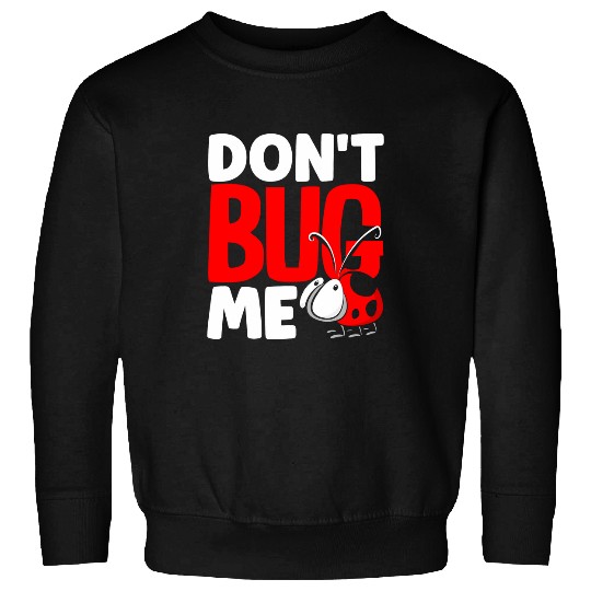 Ladybug Entomologist Ladybirds Entomology Dont Bug Me Sweatshirts