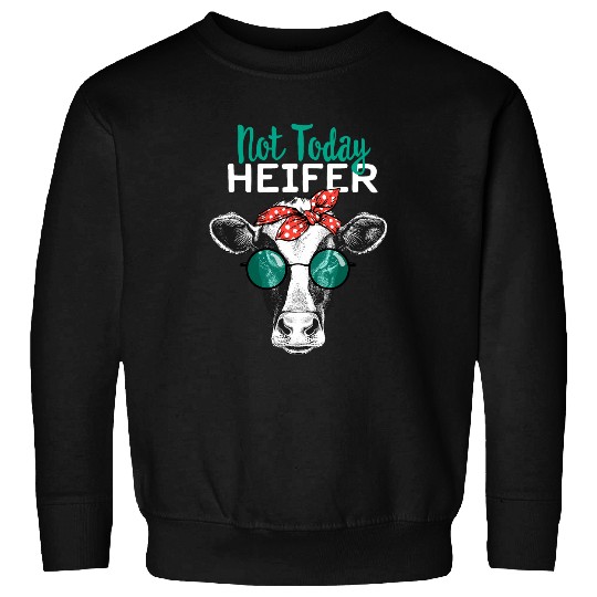 Cow Pet Not Today Heifer Country Sayings Not Today Heifer Sweatshirts