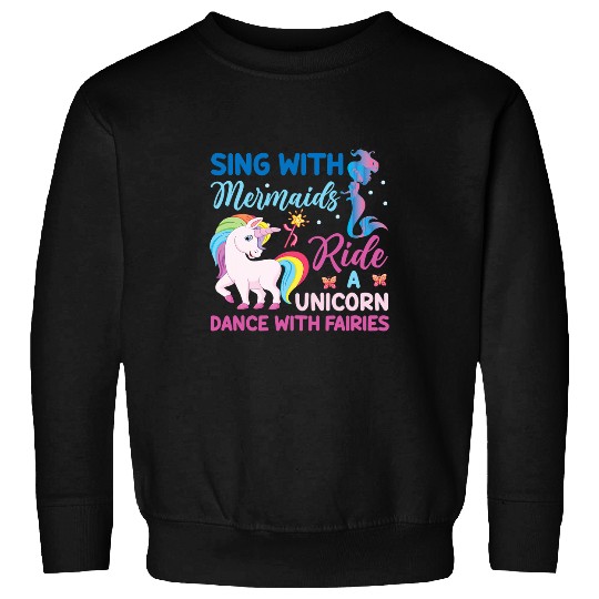 Unicorn Pet Sing With Mermaids Ride A Unicorn Dance With Fairies1 Sweatshirts