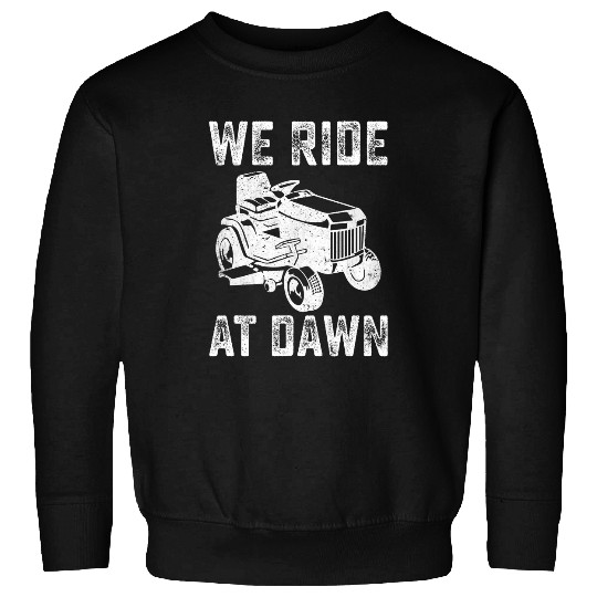 Lawn Mower Fun Distressed We Ride At Dawn Lawn Mower Lawn Mowing Lawnmower 1 Sweatshirts