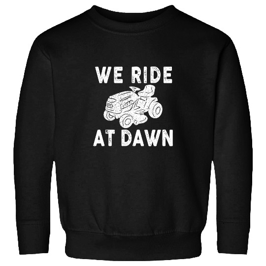 Lawn Mower Fun We Ride At Dawn Dad Lawn Mower Make Laugh Day Yard Work 12 Sweatshirts