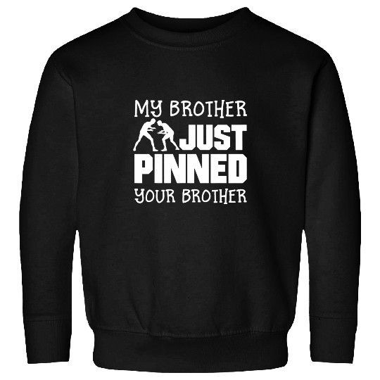 Sport Wrestling My Brother Just Pinned Your Brother Wrestling Sweatshirts