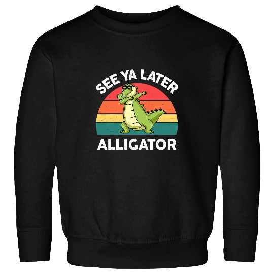 Alligator Pet See Ya Later Alligator  Men Women Funny Sweatshirts
