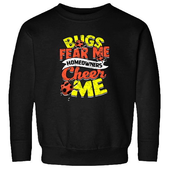 Bugs fear me Homeowners cheer me Insect Terminator Sweatshirts