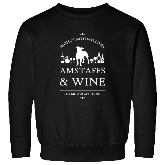 Staffordshire Amstaff Pet Highly Motivated by AmStaffs and Wines Sweatshirts