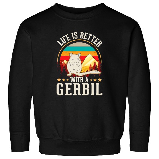 Gerbil Pet Lover Life is better with a Gerbil Racing Rat Gerbil 3 Sweatshirts