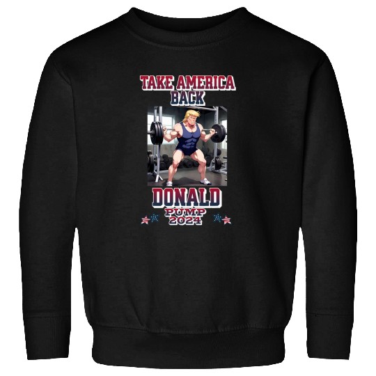 Donald Pump Take America Back Again Trump 2024 Funny Fitness Sweatshirts