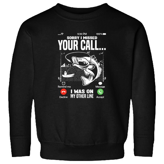 Fishing Fun Sorry I Missed Your Call I Was On The Other Line Fishermen Sweatshirts