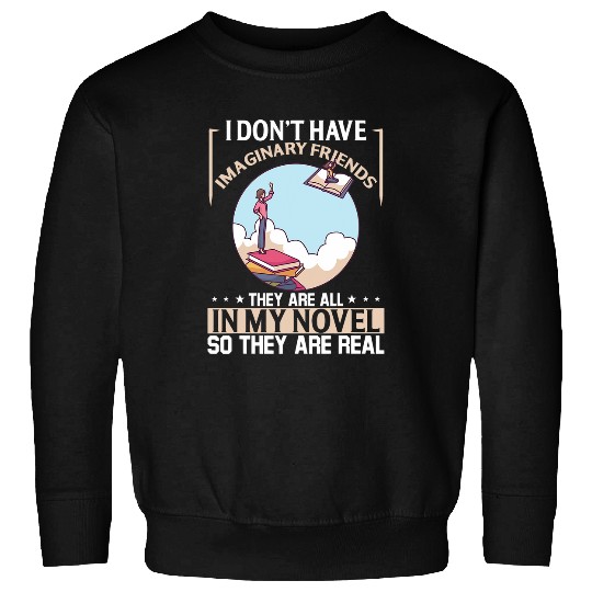 I Dont Have Imaginary Friends They Are All In My Novel 21 Sweatshirts