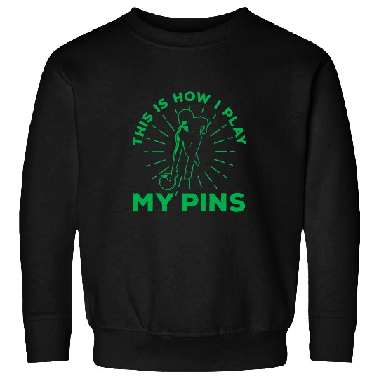 Sport Bowling This Is How I Play My Pins Bowling Skittles Sweatshirts