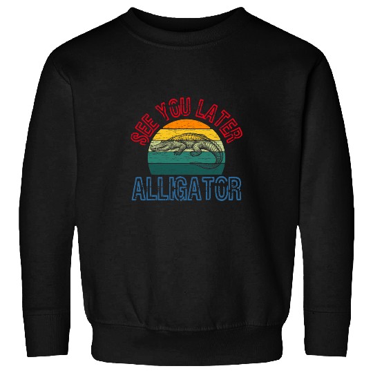 Alligator Pet See You Later Alligator Reptiles Zoo Animals Ponds Sweatshirts