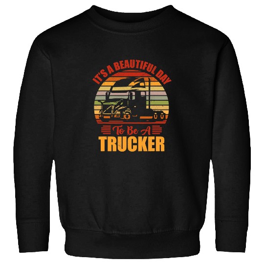 Truck Fun Trucker Tractor Trailer 18 Wheeler Beautiful Day Trucker Sweatshirts