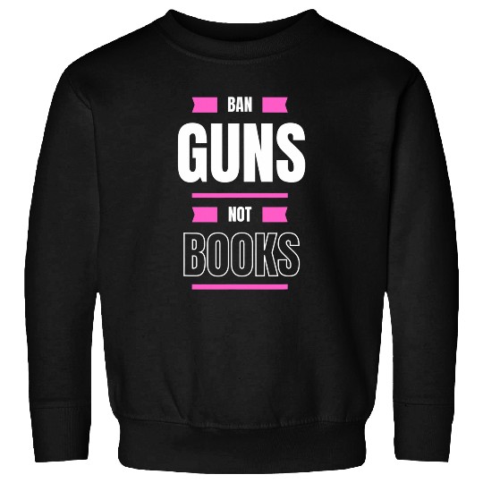 Book Fun Ban Guns Not BooksControl Advocacy Book Lovers Sweatshirts