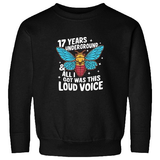 Cicada 17 Years Underground Nature Lover Funny Quote Sweatshirts