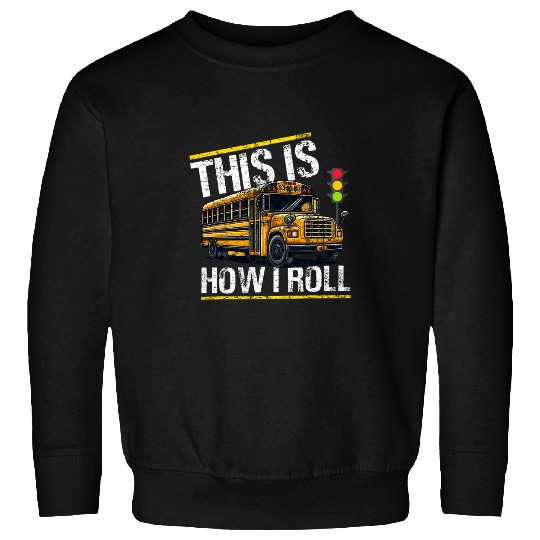 This Is How I Roll Funny School Bus Driver Bus Mens Womens Sweatshirts