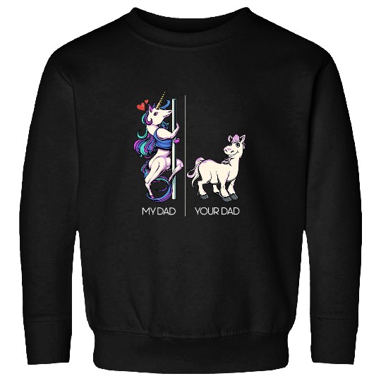 Unicorn Pet My Dad Your Dad Funny Pole Dancing Unicorn Dance Dad Sweatshirts
