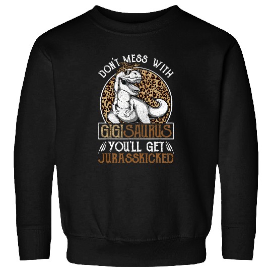 Dinosaur Pet Gigisaurus Dinosaur Jurasskicked Mothers Day Gigi Rex Sweatshirts