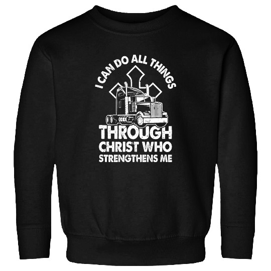 Truck Fun Trucker Tractor Trailer 18 Wheeler Can Do All Things Sweatshirts