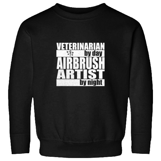 Veterinarian Job by Day Airbrush Artist by Night Sweatshirts