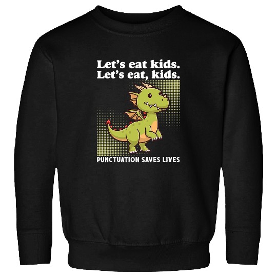 Dragon Pet Lets Eat Kids Punctuation Saves Lives Funny Grammar Sweatshirts