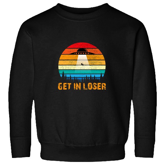 Aliens UFO Get In Loser vintages UFO Alien Abduction Area 51 Alien Lover Sweatshirts