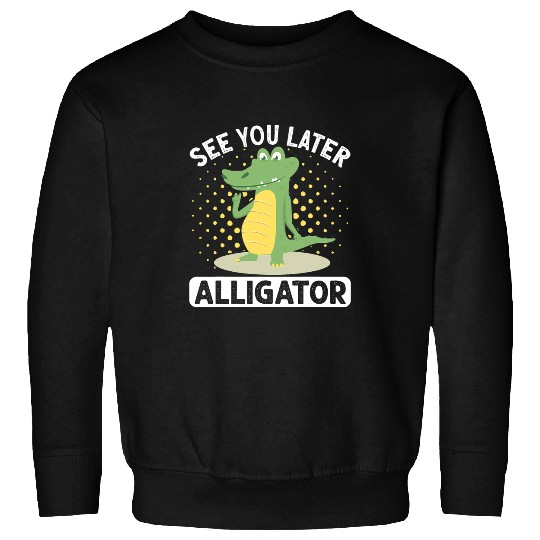 Alligator Pet See You Later Alligator Crocodile Rainbow Leopard Sweatshirts