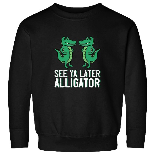 Alligator Pet See Ya Later Alligator  For Adults and Kids 43 Sweatshirts