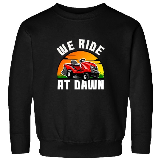 Lawn Mower Fun We Ride At Dawn Lawnmower Farmer Dad Yard Work Tractor Tee 7 Sweatshirts