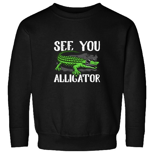 Alligator Pet See You Later Alligator for Men Women Crocodile Lover Sweatshirts