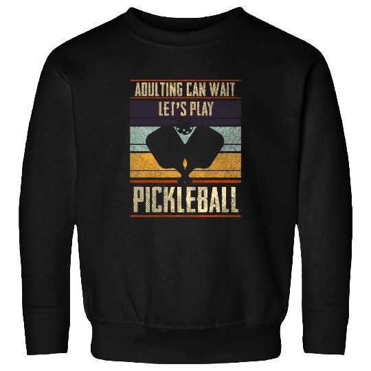 Sport Pickleball Pickleball adulting funny pickleball gift quote man women Sweatshirts