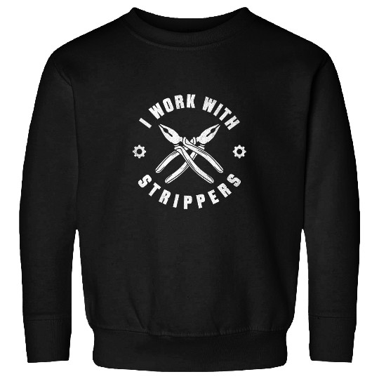 I Work With Strippers Electrical Engineer Hand Tools Sweatshirts