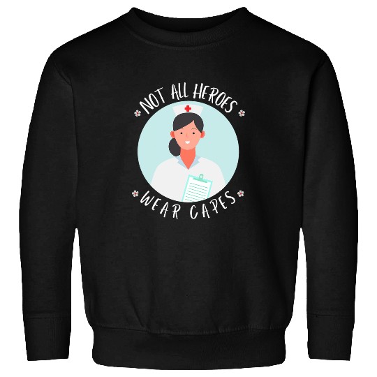 nurses Job Not All Heroes Wear Capes 2nurses Doctor Hospital Sweatshirts