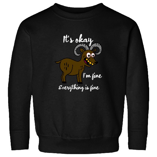 Goats Pet Its Okay Its Fine Im Fine Everything Is Fine Funny Sweatshirts