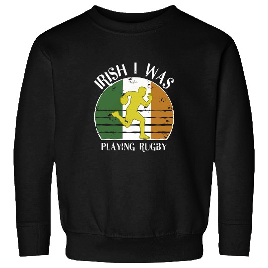 Sport Rugby Iris I Was Playing Rugby Distressed Ireland Flag Sweatshirts