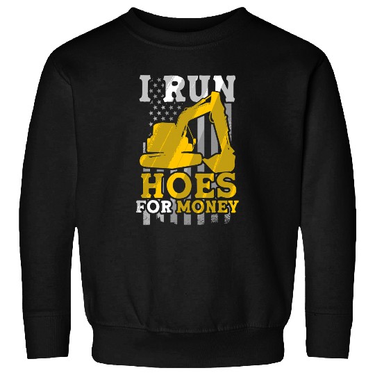 Excavator Fun Run Hoes For Money Construction Workers Construction Site Digger Drivers 1 Sweatshirts