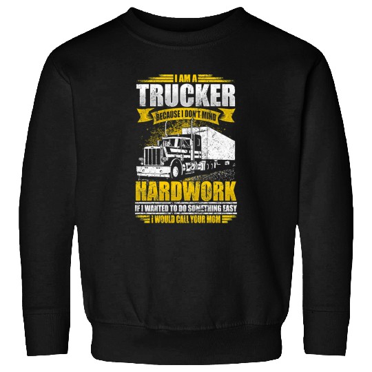 Truck Fun Trucker If Wanted Easy Id Call Your Mom Funny Truck Driver156 Sweatshirts