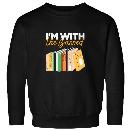 Book Fun Im With The Banned Books Read Banned Books Book Lover Sweatshirts