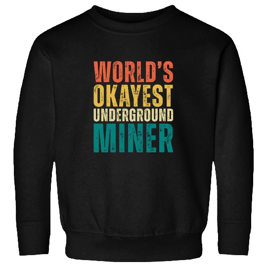 Retro Worlds Okayest Underground Miner Funny Mine Worker Sweatshirts