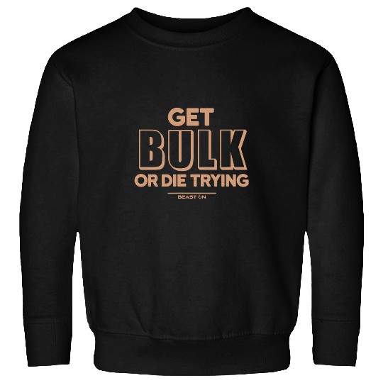 Get Bulk or die trying beige fitness motivation gym sayings Sweatshirts