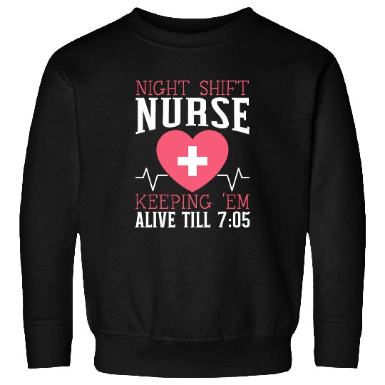 nurses Job Night Shift nurses Graveyard Shift Worker Employee 1 Sweatshirts