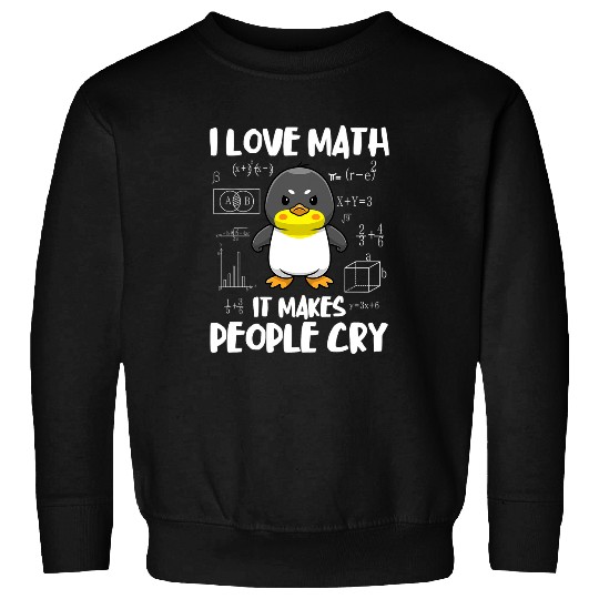 Penguin Pet I Love Math It Makes People Cry Funny Maths Sweatshirts