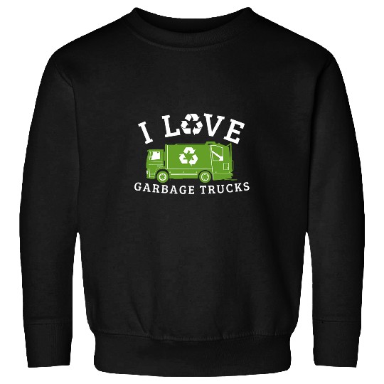 I Love Garbage Trucks Funny Garbage Truck Driver Recycling Sweatshirts