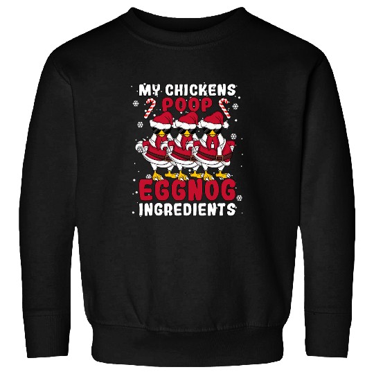 Chicken Pet My Chickens Poop Eggnog Ingredients Funny Chicken Christmas Sweatshirts