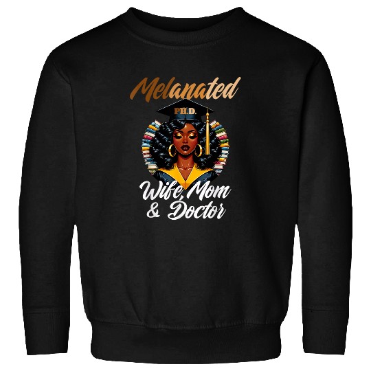 Melanated Wife Mom Doctor PhD Graduation Black Queen 24 Sweatshirts