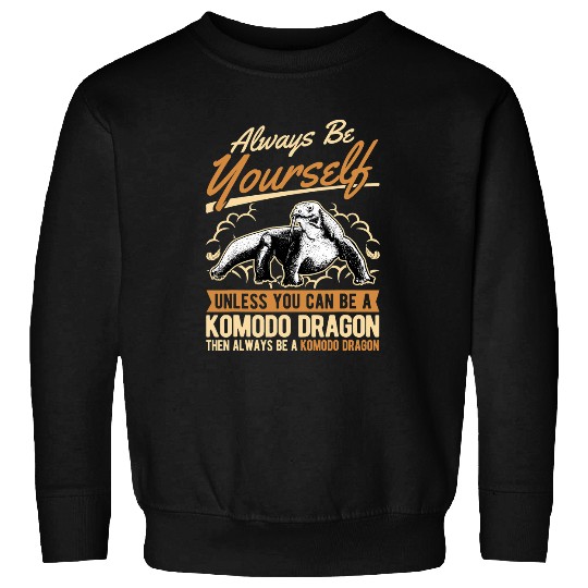 Komodo Pet Always be yourself Unless you can be a Komodo Dragon 4 Sweatshirts