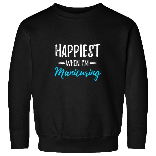 Happiest When Manicuring Funny Esthetician Gift Idea Sweatshirts