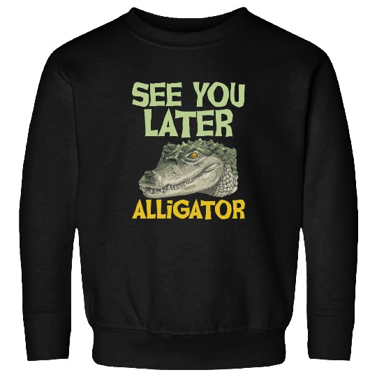 Alligator Pet See You Later Alligator Gator Crocodile Zoo Animal Lover Sweatshirts