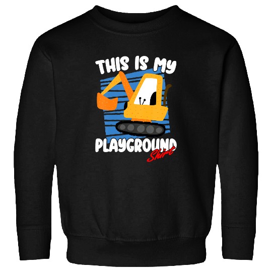 Excavator Fun Kids This is my Playground Sweatshirts