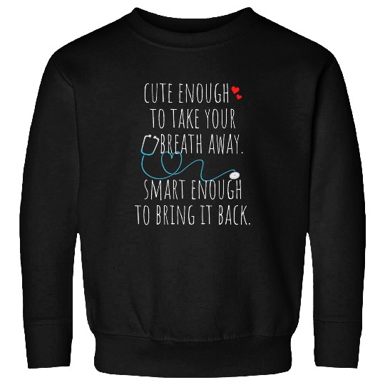 nurses Job Cute Enough To Take Your Breath Away nurses Doctor medicals 04 Sweatshirts